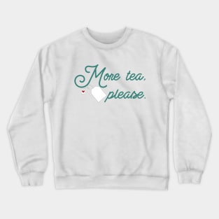 More tea, please Crewneck Sweatshirt